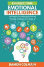 Enhance Your Emotional Intelligence: Master The Art Of Controlling Your Emotions And Improve Self-Management, Self-Awareness And Social Skills For A