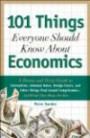101 Things Everyone Should Know About Economics: A Down and Dirty Guide to Everything from Securities and Derivatives to Interest Rates and Hedge Funds - And What They Mean For You