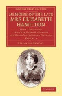 Memoirs of the Late Mrs Elizabeth Hamilton: Volume 1: With a Selection from her Correspondence, and Other Unpublished Writings (Cambridge Library Collection - Literary Studies)
