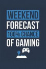 Gaming Notebook 'Weekend Forecast 100% Chance of Gaming' - Funny Gift for Gamer - Gaming Journal: Medium College-Ruled Journey Diary, 110 page, Lined