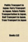 Public Transport in Japan: Ferry Transport in Japan, Future Public Transportation in Japan, Rail Transport in Japan, Tram Transport in Japan