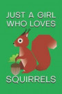 Just A Girl Who Loves Squirrels: Cute Little Squirrel Design Cover Notebook and Journal. 6 x 9 inches, 100+ Pages of Lined Pages for Writing