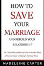 How to Save Your Marriage and Rebuild Your Relationship: 7 Signs There's a Problem and How to Resolve Them - A Practical Guide to Making a Marriage Wo