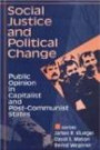 Social Justice and Political Change: Public Opinion in Capitalist and Post Communist States (Social Institutions and Social Change)