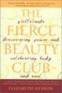 The Fierce Beauty Club: Girlfriends Discovering Power and Celebrating Body and Soul
