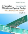 A Tutorial on FPGA-Based System Design Using Verilog HDL: Xilinx ISE Version: Part I: An Entry-Level Tutorial