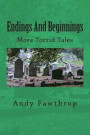 Endings And Beginnings: More Torrid Tales