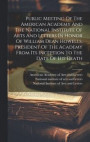 Public Meeting Of The American Academy And The National Institute Of Arts And Letters In Honor Of William Dean Howells, President Of The Academy From Its Inception To The Date Of His Death