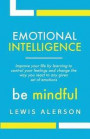 Emotional Intelligence: Master Your Emotions To Improve Self Control, Self Awareness & Mind Power. Effectively Managing Oneself & Managing People Will Allow You To Achieve More.: Volume 1 (Self Help)