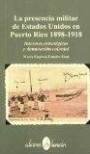 La presencia militar de Estados Unidos en Puerto Rico, 1898-1918: Intereses estrategicos y dominacion colonial (Coleccion Semilla) (Spanish Edition)