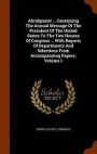 Abridgment ... Containing the Annual Message of the President of the United States to the Two Houses of Congress ... with Reports of Departments and Selections from Accompanying Papers, Volume 1