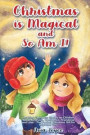 Christmas Is Magical and So Am I!: Inspiring Christmas Stories for Children About Kindness, Confidence, Friendship, and Love - The Perfect Christmas G