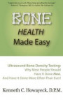 Bone Health Made Easy: Why Most People Should Have an Ultrasound Bone Density Test Done, AND Why Most, Now, Should Do So More Often Than Ever