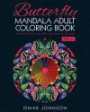 Butterfly Mandala Adult Coloring Book Vol 2: 60 Beautiful Butterfly Designs With Intricate Patterns For Stress Relief