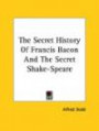 The Secret History of Francis Bacon and the Secret Shake-Speare