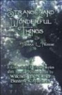 Strange and Wonderful Things: A Collection of Ghost Stories with Special Appearances by Witches and Other Bizarre Creature