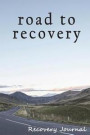 Recovery Journal: Road to Recovery Addiction Journal (6x9 108 Pages): Addiction Treatment Notebook, Perfect for Working Steps, Journalin