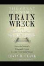 The Great Economic Train Wreck: When America Went Off the Rails
