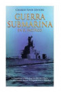 Guerra submarina en el Pacífico: La historia de la lucha bajo las olas entre Japón y Estados Unidos durante la Segunda Guerra Mundial