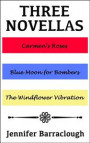 Three Novellas: Carmen's Roses, Blue Moon for Bombers, The Windflower Vibration