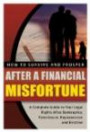 How to Survive and Prosper After a Financial Misfortune: A Complete Guide to Your Legal Rights After Bankruptcy, Foreclosure, Repossession, and Eviction