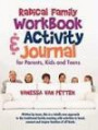 Radical Family Workbook and Activity Journal for Parents, Kids and Teens: Written by teens, this is a totally new approach to the traditional family meeting ... connect and inspire families of all kinds