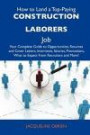 How to Land a Top-Paying Construction laborers Job: Your Complete Guide to Opportunities, Resumes and Cover Letters, Interviews, Salaries, Promotions, What to Expect From Recruiters and More