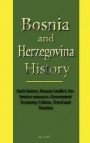 Bosnia and Herzegovina History: Early history, Bosnia Conflict, Srebrenica massacre, Government Economy, Culture, Travel and Tourism
