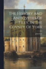 The History And Antiqvities Of Filey, In The Covnty Of York