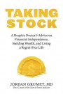 Taking Stock: A Hospice Doctor's Advice on Financial Independence, Building Wealth, and Living a Regret-Free Life