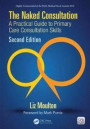 The Naked Consultation: A Practical Guide to Primary Care Consultation Skills, 2nd Edition