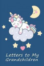 Letters to My Grandchildren Journal: Write Now Read Later & Cherish Forever Messages Lined Journal Paper Sleeping Baby Unicorn