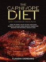 The Carnivore Diet Easy Cookbook Meal Plan: How to Start, What to Eat and Main Benefits, an Easy and Healthy Carnivore Recipes for Natural Weight Loss