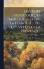 Les Temps Prhistoriques Dans Le Sud-est De La France. Alles Couvertes De La Provence