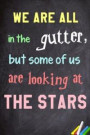 We are all in the gutter, but some of us are looking at the stars: 6x 9 Lined Notebook- Inspirational Quotes, Journal & Diary 100 Pages