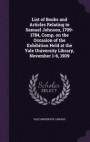 List of Books and Articles Relating to Samuel Johnson, 1709-1784, Comp. on the Occasion of the Exhibition Held at the Yale University Library, November 1-6, 1909