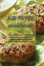 Air Fryer Cookbook: The complete air fryer recipe book: healthy and delicious recipes to cook gourmet dishes for the whole family