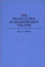The Stage Clown in Shakespeare's Theatre: (Contributions in Drama and Theatre Studies)
