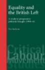 Equality and the British Left: A Study in Progressive Thought, 1900-64 (Critical Labour Movement Studies)