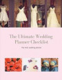 The Ultimate Wedding Planner Checklist: The Essential Complete Guide to the Perfect Day, Down to the Smallest Detail