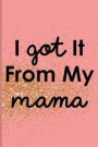 I Got It from My Mama: Blank Lined Notebook Journal Diary Composition Notepad 120 Pages 6x9 Paperback Mother Grandmother Pink Gold