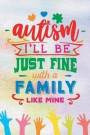 Autism I'll Be Just Fine with a Family Like Mine: Blank Lined Notebook Journal Diary Composition Notepad 120 Pages 6x9 Paperback ( Autism ) Watercolor