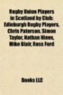 Rugby Union Players in Scotland by Club: Edinburgh Rugby Players, Chris Paterson, Simon Taylor, Nathan Hines, Mike Blair, Ross Ford