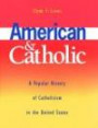American and Catholic: A Popular History of Catholicism in the United States