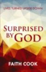 Surprised by God: Lives Turned Upside Down: Lives Turned Upside Down