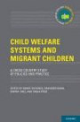 Child Welfare Systems and Migrant Children: A Cross Country Study of Policies and Practice (International Policy Exchange Series)