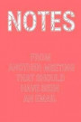 Notes from Another Meeting That Should Have Been an Email: Living Coral Softcover Lined Writing Journal Notebook Pocket Sized 100 Pages Staff Work Hum