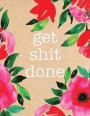 Get Shit Done 2019: Floral Watercolor - 8.5 X 11 in - 2019 Organizer with Bonus Dotted Grid Pages + Inspirational Quotes + To-Do Lists - M