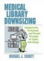 Medical Library Downsizing: Administrative, Professional, And Personal Strategies For Coping With Change