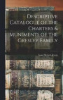 Descriptive Catalogue of the Charters &; Muniments of the Gresley Family